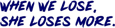 When we lose, she loses more.